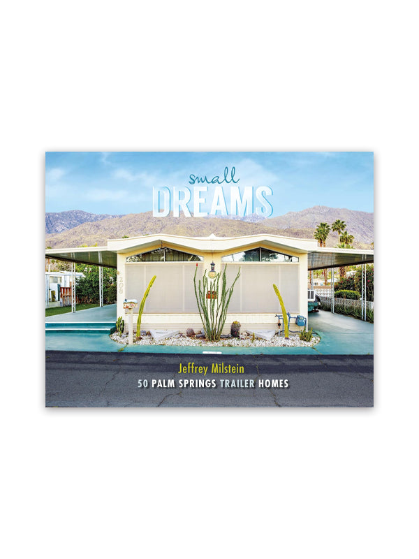 Small Dreams: 50 Palm Springs Trailer Homes