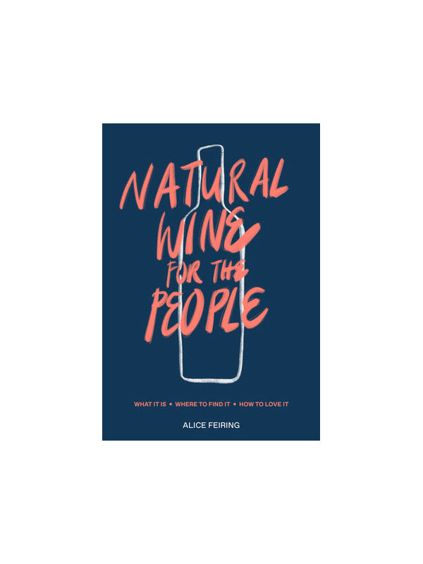 Natural Wine for the People What It Is, Where to Find It, How to Love It