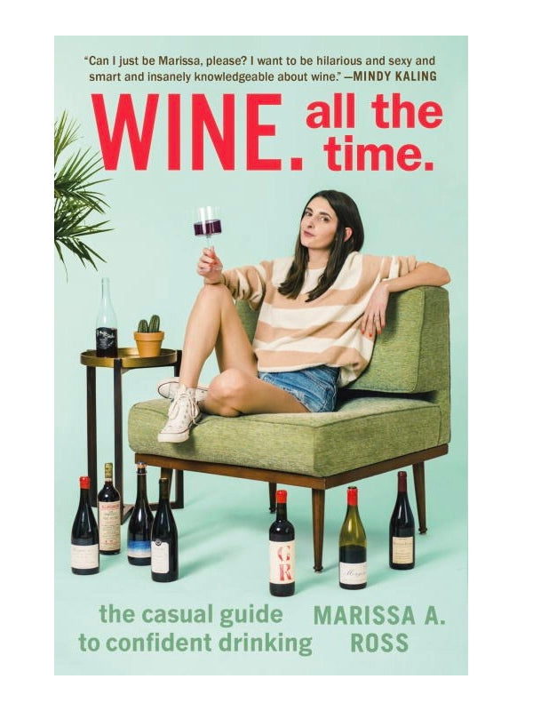 Wine All the Time: The Casual Guide to Confident Drinking